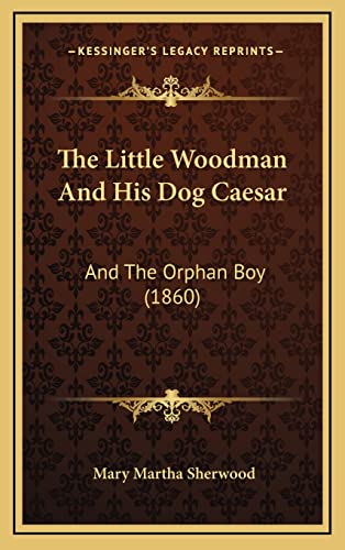 9781165175079: The Little Woodman And His Dog Caesar: And The Orphan Boy (1860)