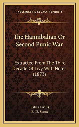 The Hannibalian Or Second Punic War: Extracted From The Third Decade Of Livy, With Notes (1873) (9781165180554) by Livius, Titus