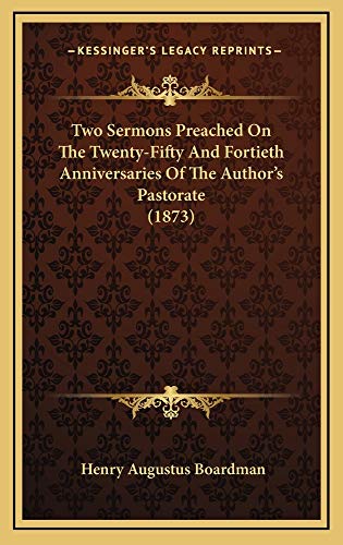 9781165181063: Two Sermons Preached On The Twenty-Fifty And Fortieth Anniversaries Of The Author's Pastorate (1873)