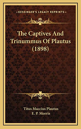 The Captives And Trinummus Of Plautus (1898) (9781165183630) by Plautus, Titus Maccius