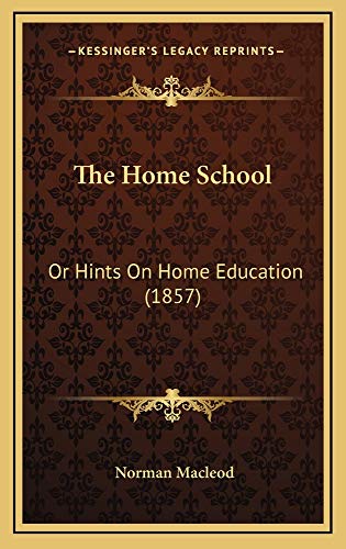 The Home School: Or Hints On Home Education (1857) (9781165183753) by Macleod, Norman