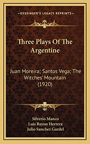 9781165185061: Three Plays Of The Argentine: Juan Moreira; Santos Vega; The Witches' Mountain (1920)
