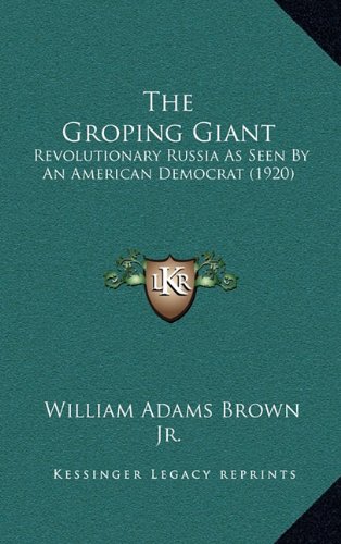 9781165185764: The Groping Giant: Revolutionary Russia as Seen by an American Democrat (1920)