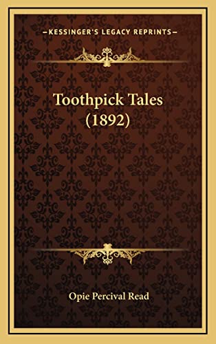 Toothpick Tales (1892) (9781165186075) by Read, Opie Percival