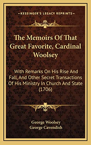 9781165195473: The Memoirs Of That Great Favorite, Cardinal Woolsey: With Remarks On His Rise And Fall, And Other Secret Transactions Of His Ministry In Church And State (1706)