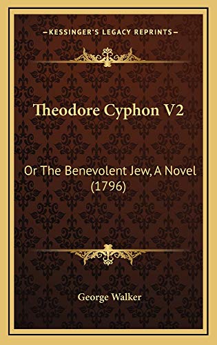 Theodore Cyphon V2: Or The Benevolent Jew, A Novel (1796) (9781165195701) by Walker, George