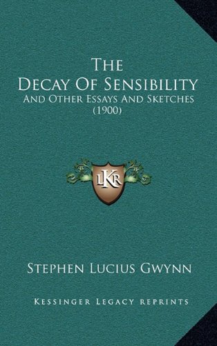 The Decay Of Sensibility: And Other Essays And Sketches (1900) (9781165195886) by Gwynn, Stephen Lucius