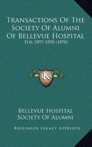 9781165196142: Transactions of the Society of Alumni of Bellevue Hospital: For 1897-1898 (1898)