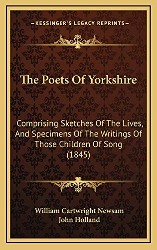 9781165198566: The Poets of Yorkshire: Comprising Sketches of the Lives, and Specimens of the Writings of Those Children of Song (1845)