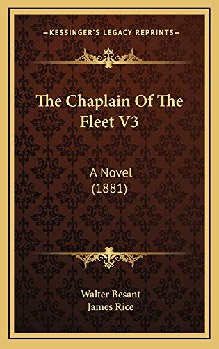 The Chaplain Of The Fleet V3: A Novel (1881) (9781165199778) by Besant, Walter; Rice, James