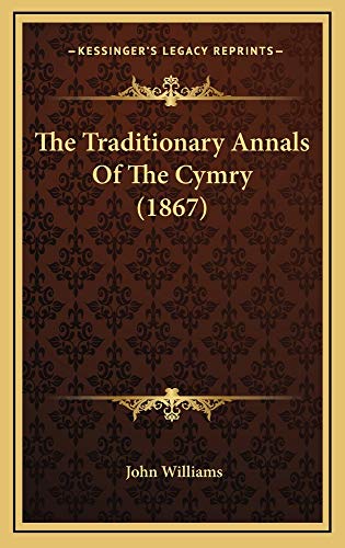 The Traditionary Annals Of The Cymry (1867) (9781165200382) by Williams, John