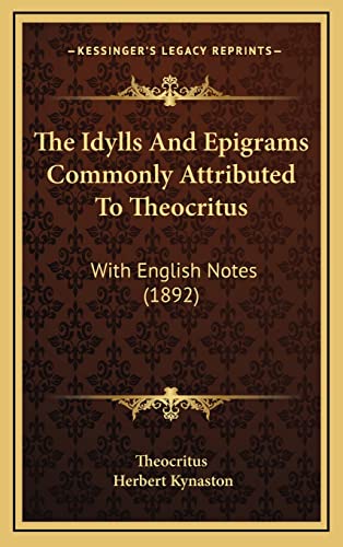 The Idylls And Epigrams Commonly Attributed To Theocritus: With English Notes (1892) (9781165202164) by Theocritus; Kynaston, Herbert