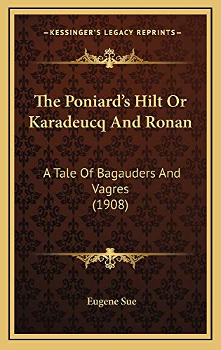 The Poniard's Hilt Or Karadeucq And Ronan: A Tale Of Bagauders And Vagres (1908) (9781165204069) by Sue, Eugene