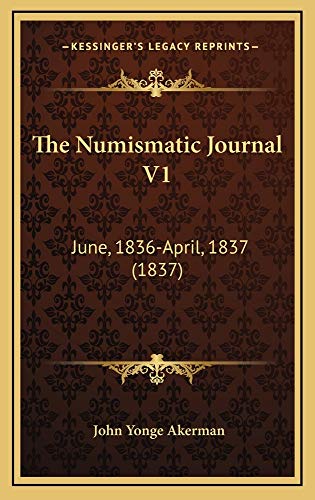 9781165208296: The Numismatic Journal V1: June, 1836-April, 1837 (1837)