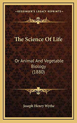 9781165208333: The Science of Life: Or Animal and Vegetable Biology (1880)