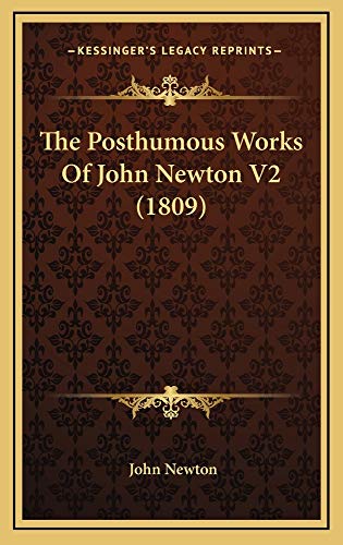 The Posthumous Works Of John Newton V2 (1809) (9781165208821) by Newton, John