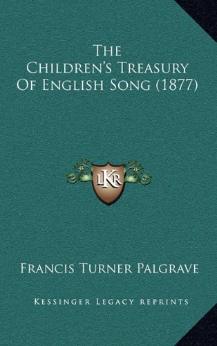 The Children's Treasury Of English Song (1877) (9781165210299) by Palgrave, Francis Turner