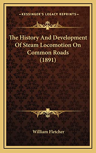 9781165210466: The History And Development Of Steam Locomotion On Common Roads (1891)