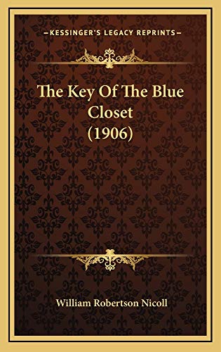 The Key Of The Blue Closet (1906) (9781165210480) by Nicoll, William Robertson