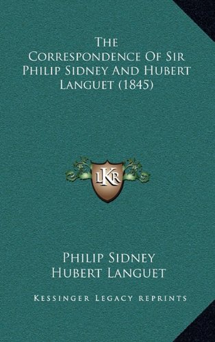 The Correspondence Of Sir Philip Sidney And Hubert Languet (1845) (9781165214679) by Sidney, Philip; Languet, Hubert