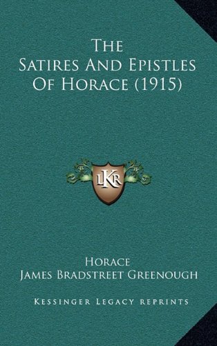 The Satires And Epistles Of Horace (1915) (9781165216413) by Horace
