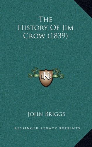 The History Of Jim Crow (1839) (9781165216864) by Briggs, John