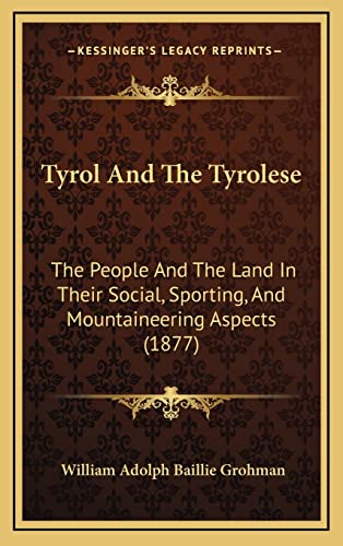 Beispielbild fr Tyrol And The Tyrolese: The People And The Land In Their Social, Sporting, And Mountaineering Aspects (1877) zum Verkauf von Phatpocket Limited