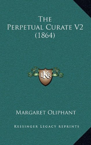 The Perpetual Curate V2 (1864) (9781165218097) by Oliphant, Margaret