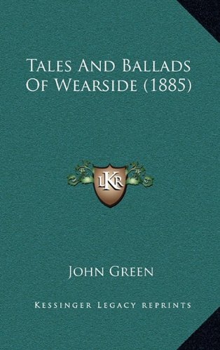 Tales And Ballads Of Wearside (1885) (9781165218301) by Green, John