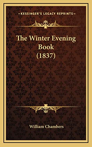 The Winter Evening Book (1837) (9781165219193) by Chambers, William
