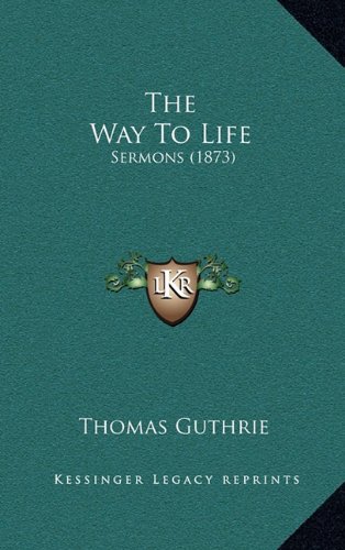 The Way To Life: Sermons (1873) (9781165219773) by Guthrie, Thomas