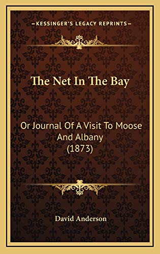 The Net In The Bay: Or Journal Of A Visit To Moose And Albany (1873) (9781165221394) by Anderson, David