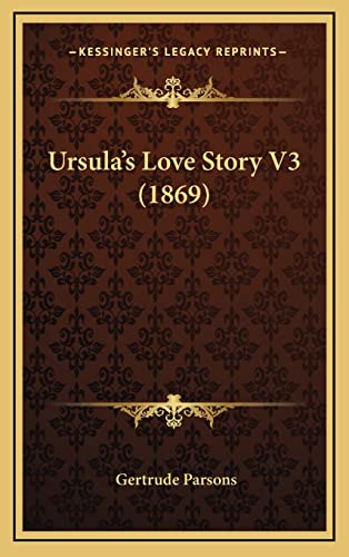 Ursula's Love Story V3 (1869) (9781165221912) by Parsons, Gertrude