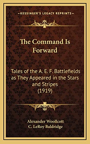 Stock image for The Command Is Forward: Tales of the A. E. F. Battlefields as They Appeared in the Stars and Stripes (1919) for sale by ALLBOOKS1