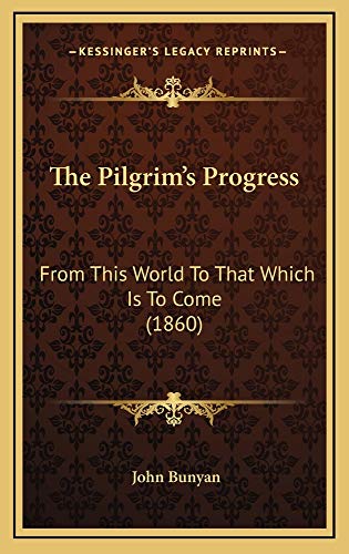 9781165223602: The Pilgrim's Progress: From This World to That Which Is to Come (1860)