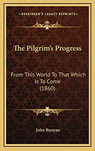 9781165223602: The Pilgrim's Progress: From This World To That Which Is To Come (1860)