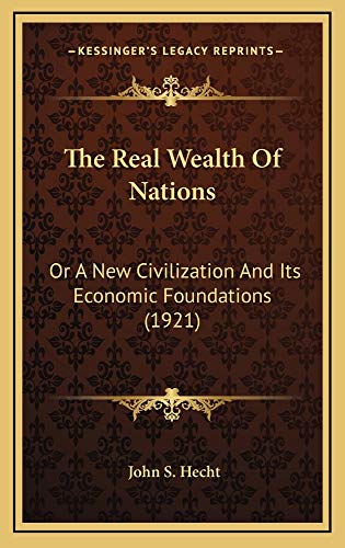 9781165224753: The Real Wealth of Nations: Or a New Civilization and Its Economic Foundations (1921)