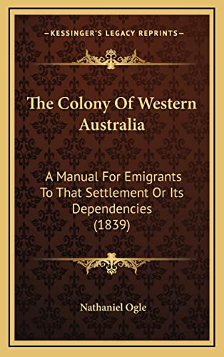 Beispielbild fr The Colony Of Western Australia: A Manual For Emigrants To That Settlement Or Its Dependencies (1839) zum Verkauf von WorldofBooks