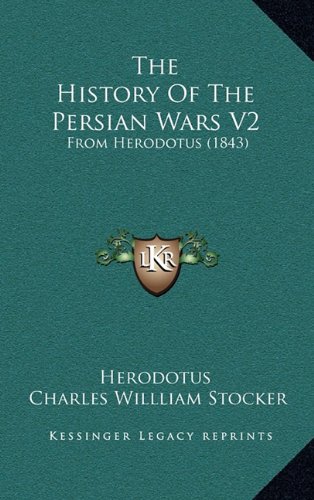 The History Of The Persian Wars V2: From Herodotus (1843) (9781165227105) by Herodotus