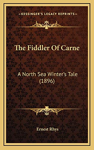 The Fiddler Of Carne: A North Sea Winter's Tale (1896) (9781165228423) by Rhys, Ernest