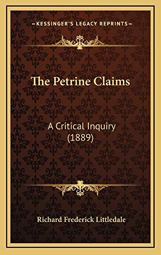 The Petrine Claims: A Critical Inquiry (1889) (9781165228829) by Littledale, Richard Frederick