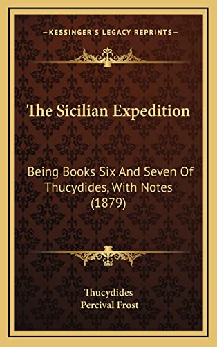 The Sicilian Expedition: Being Books Six And Seven Of Thucydides, With Notes (1879) (9781165230624) by Thucydides