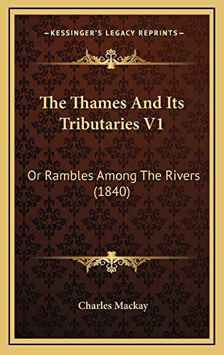 The Thames And Its Tributaries V1: Or Rambles Among The Rivers (1840) (9781165232864) by Mackay, Charles