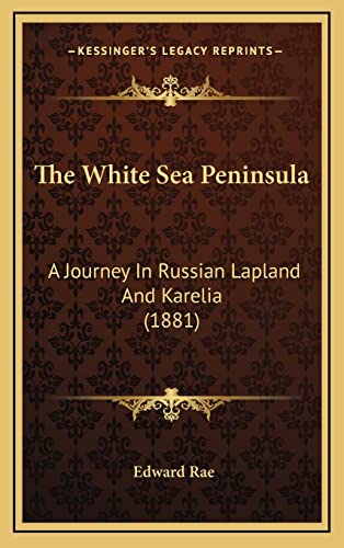 9781165233137: The White Sea Peninsula: A Journey in Russian Lapland and Karelia (1881)