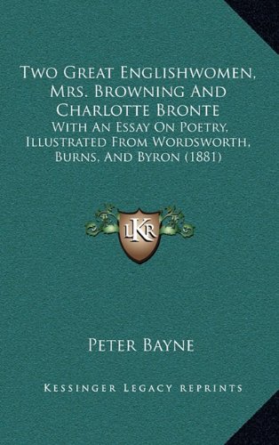 9781165233199: Two Great Englishwomen, Mrs. Browning and Charlotte Bronte: With an Essay on Poetry, Illustrated from Wordsworth, Burns, and Byron (1881)