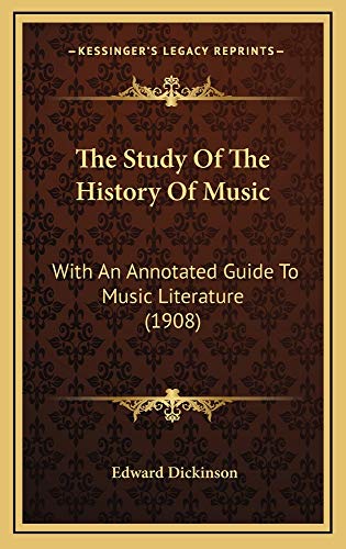 The Study Of The History Of Music: With An Annotated Guide To Music Literature (1908) (9781165235315) by Dickinson, Edward