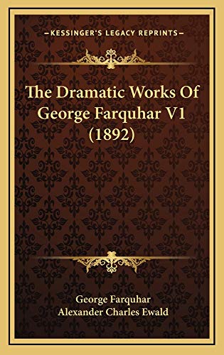 The Dramatic Works Of George Farquhar V1 (1892) (9781165235797) by Farquhar, George