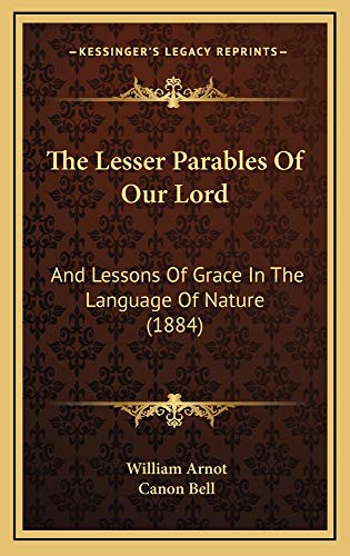 9781165237517: The Lesser Parables of Our Lord: And Lessons of Grace in the Language of Nature (1884)