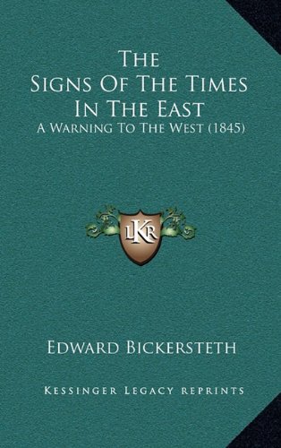 The Signs Of The Times In The East: A Warning To The West (1845) (9781165237821) by Bickersteth, Edward