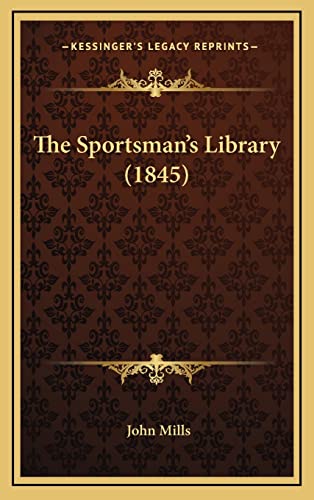 The Sportsman's Library (1845) (9781165238323) by Mills, John